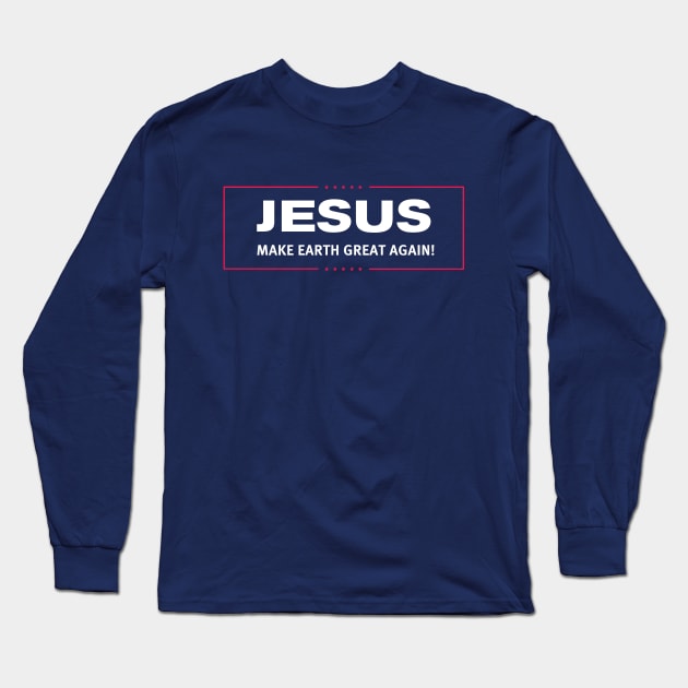 JESUS - Make Earth Great Again Fun Christian Religions God Shirt Long Sleeve T-Shirt by EmmaLoo